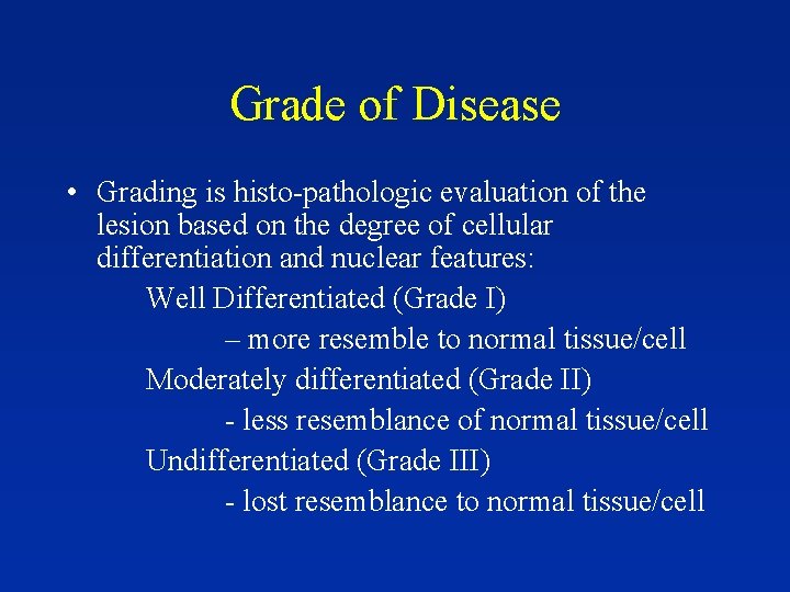 Grade of Disease • Grading is histo-pathologic evaluation of the lesion based on the