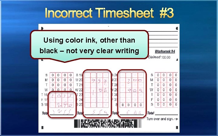Incorrect Timesheet #3 Using color ink, other than black – not very clear writing