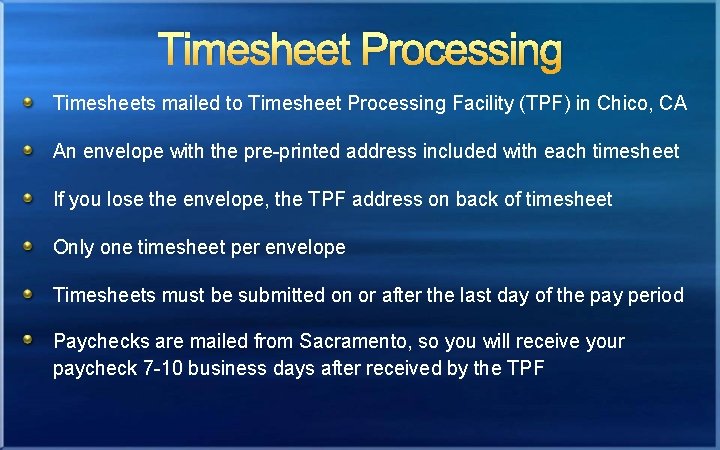 Timesheet Processing Timesheets mailed to Timesheet Processing Facility (TPF) in Chico, CA An envelope