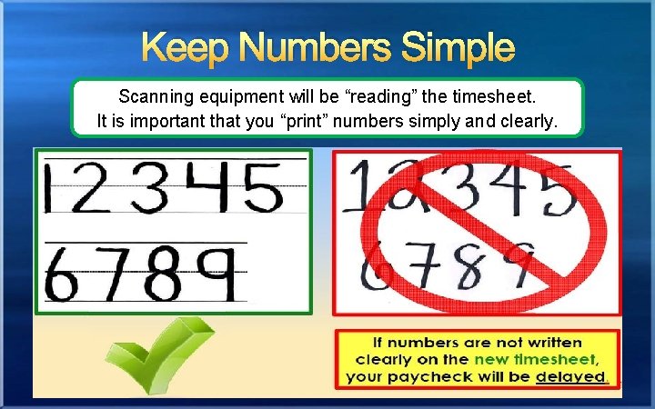 Keep Numbers Simple Scanning equipment will be “reading” the timesheet. It is important that