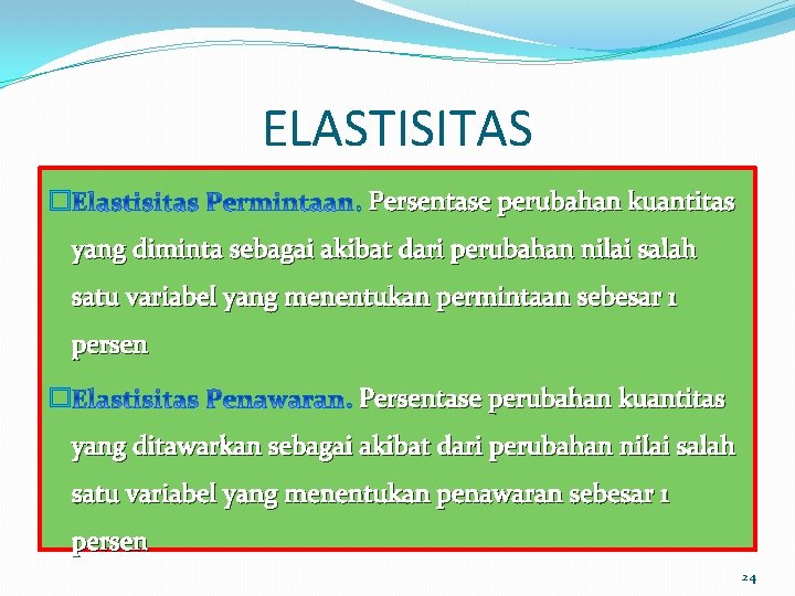 ELASTISITAS � Persentase perubahan kuantitas yang diminta sebagai akibat dari perubahan nilai salah satu