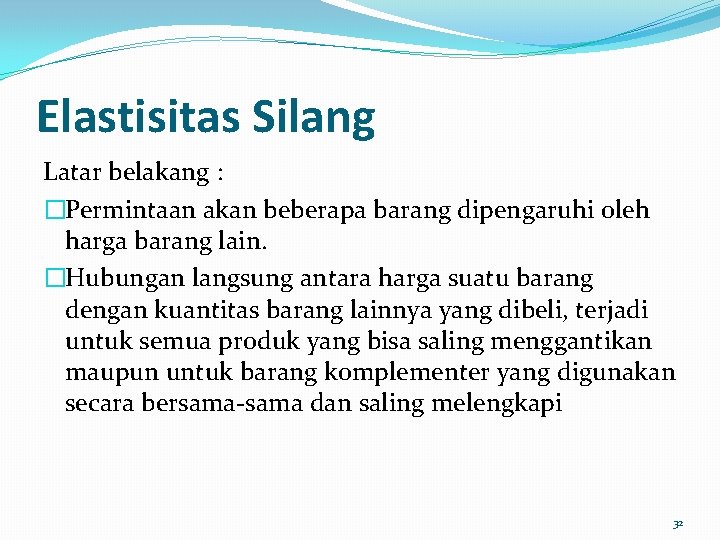 Elastisitas Silang Latar belakang : �Permintaan akan beberapa barang dipengaruhi oleh harga barang lain. Elastisitas Silang Latar belakang : �Permintaan akan beberapa barang dipengaruhi oleh harga barang lain.