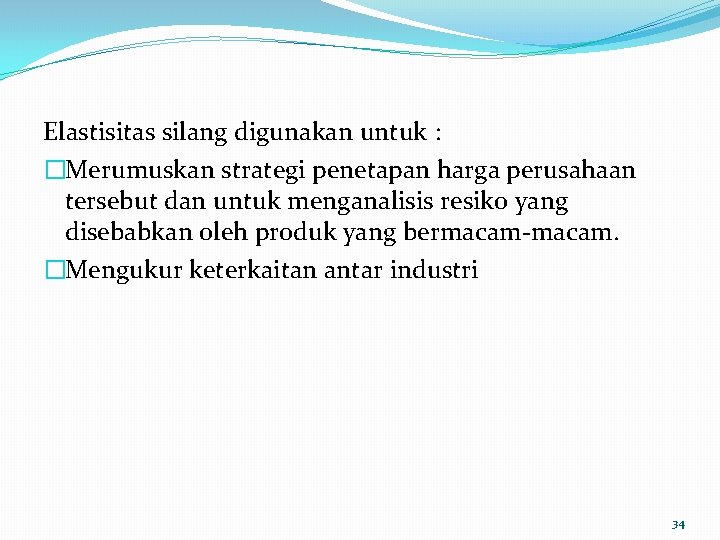 Elastisitas silang digunakan untuk : �Merumuskan strategi penetapan harga perusahaan tersebut dan untuk menganalisis