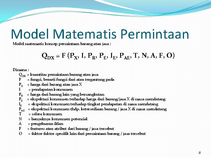Model Matematis Permintaan Model matematis konsep permintaan barang atau jasa : QDX = F