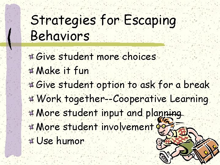 Strategies for Escaping Behaviors Give student more choices Make it fun Give student option Strategies for Escaping Behaviors Give student more choices Make it fun Give student option