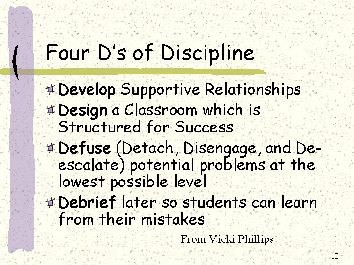 Four D’s of Discipline Develop Supportive Relationships Design a Classroom which is Structured for Four D’s of Discipline Develop Supportive Relationships Design a Classroom which is Structured for