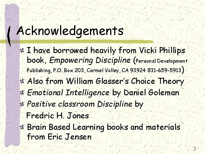 Acknowledgements I have borrowed heavily from Vicki Phillips book, Empowering Discipline (Personal Development Publishing,