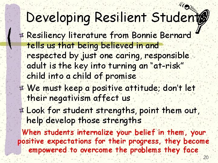 Developing Resilient Students Resiliency literature from Bonnie Bernard tells us that being believed in Developing Resilient Students Resiliency literature from Bonnie Bernard tells us that being believed in