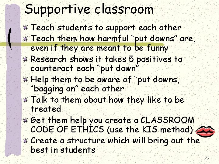 Supportive classroom Teach students to support each other Teach them how harmful “put downs” Supportive classroom Teach students to support each other Teach them how harmful “put downs”