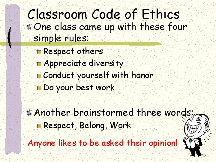 Classroom Code of Ethics One class came up with these four simple rules: Respect