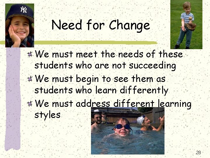 Need for Change We must meet the needs of these students who are not Need for Change We must meet the needs of these students who are not