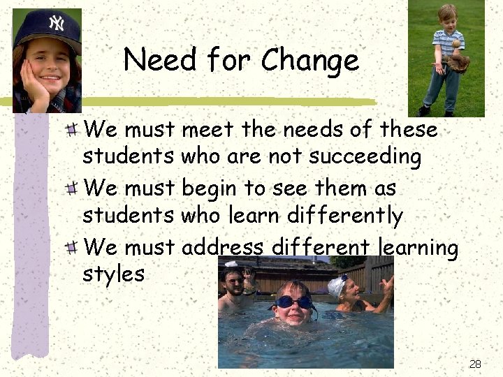 Need for Change We must meet the needs of these students who are not