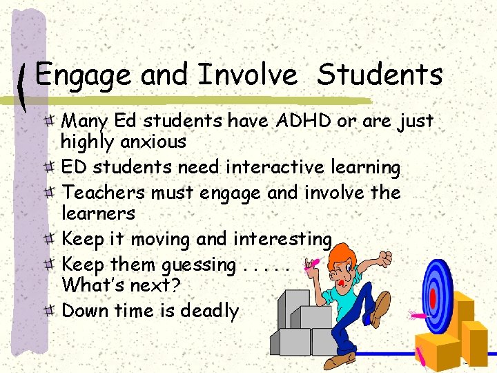 Engage and Involve Students Many Ed students have ADHD or are just highly anxious