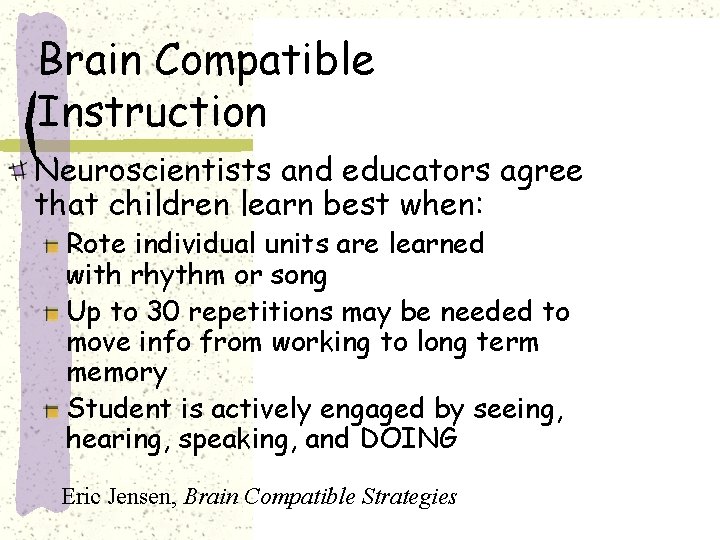 Brain Compatible Instruction Neuroscientists and educators agree that children learn best when: Rote individual