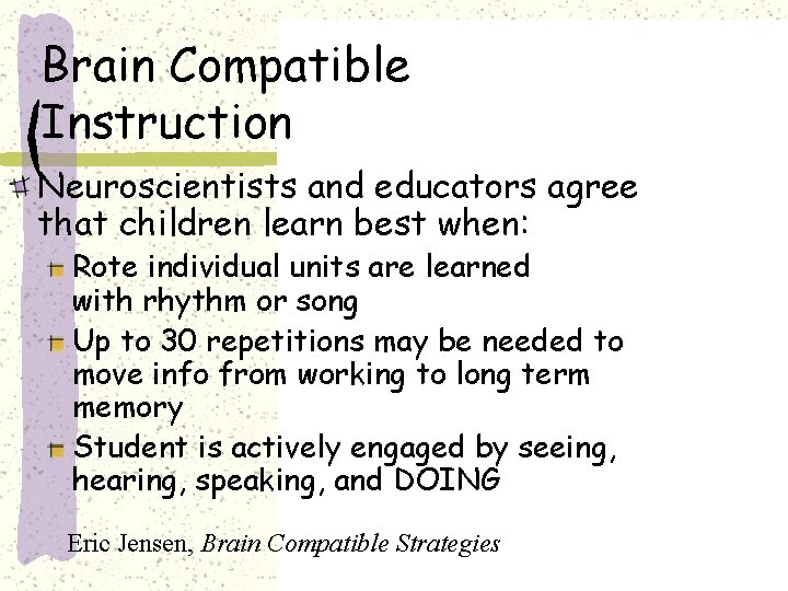 Brain Compatible Instruction Neuroscientists and educators agree that children learn best when: Rote individual Brain Compatible Instruction Neuroscientists and educators agree that children learn best when: Rote individual