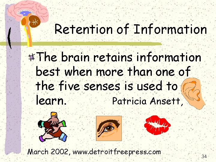 Retention of Information The brain retains information best when more than one of the Retention of Information The brain retains information best when more than one of the