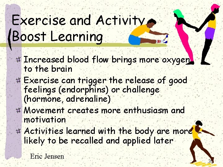 Exercise and Activity Boost Learning Increased blood flow brings more oxygen to the brain Exercise and Activity Boost Learning Increased blood flow brings more oxygen to the brain