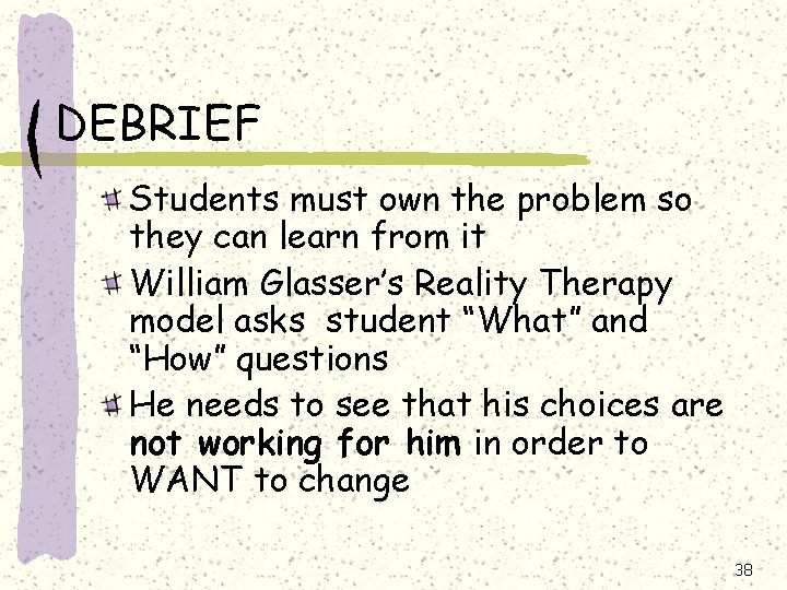 DEBRIEF Students must own the problem so they can learn from it William Glasser’s