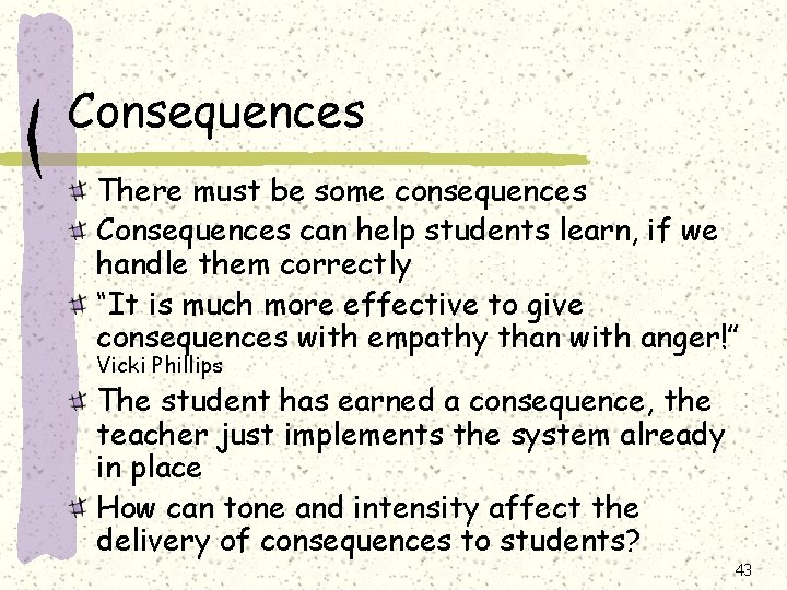 Consequences There must be some consequences Consequences can help students learn, if we handle