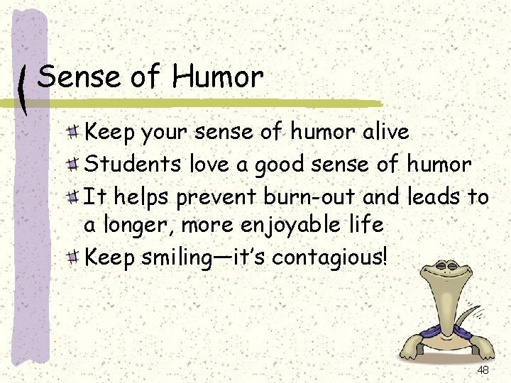 Sense of Humor Keep your sense of humor alive Students love a good sense