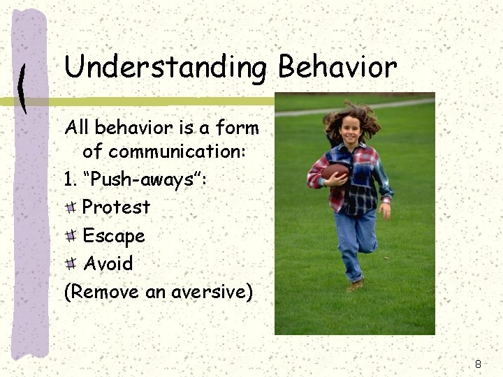 Understanding Behavior All behavior is a form of communication: 1. “Push-aways”: Protest Escape Avoid Understanding Behavior All behavior is a form of communication: 1. “Push-aways”: Protest Escape Avoid