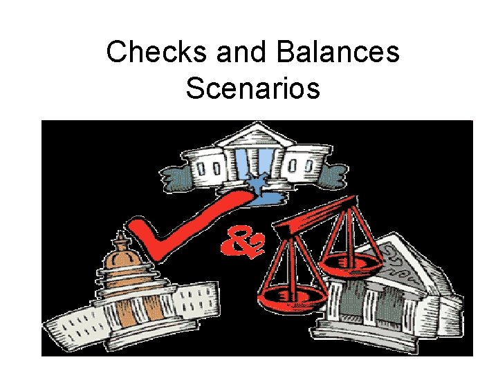 Checks and Balances Scenarios 