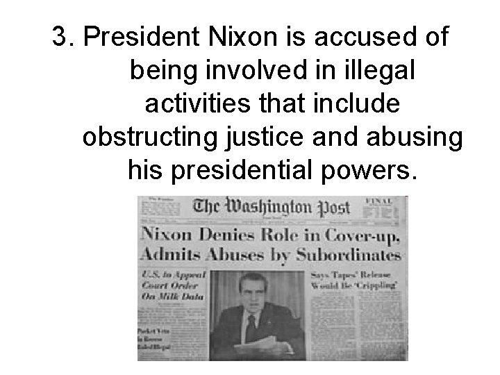 3. President Nixon is accused of being involved in illegal activities that include obstructing