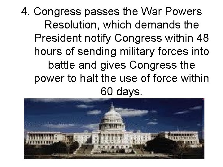 4. Congress passes the War Powers Resolution, which demands the President notify Congress within