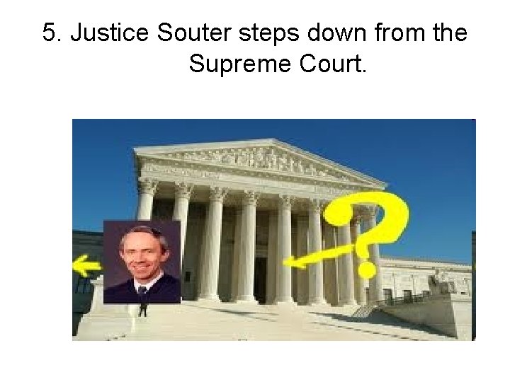 5. Justice Souter steps down from the Supreme Court. 