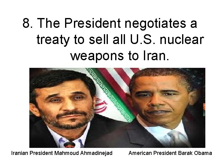 8. The President negotiates a treaty to sell all U. S. nuclear weapons to