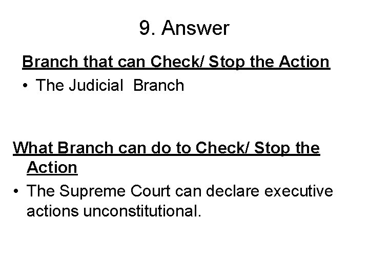 9. Answer Branch that can Check/ Stop the Action • The Judicial Branch What