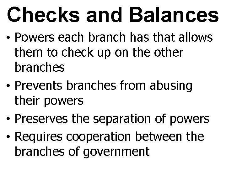 Checks and Balances • Powers each branch has that allows them to check up