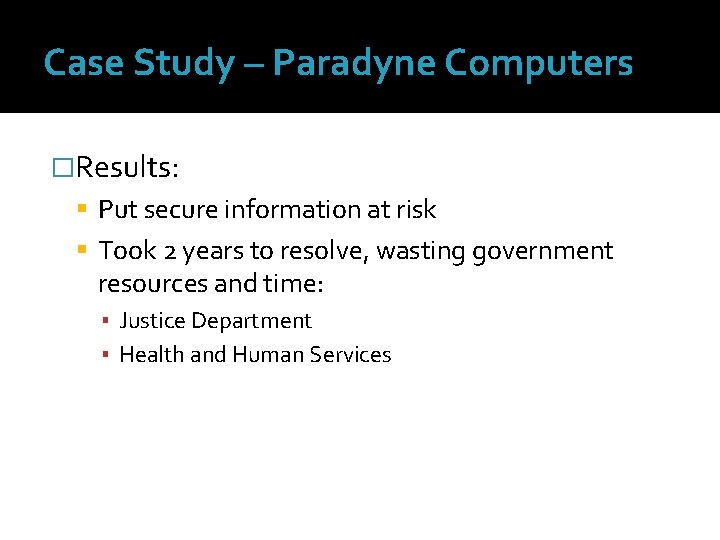 Case Study – Paradyne Computers �Results: Put secure information at risk Took 2 years