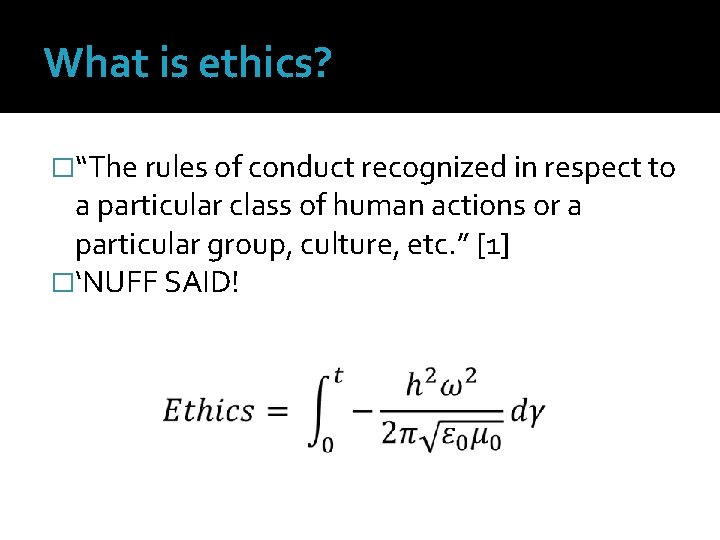 What is ethics? �“The rules of conduct recognized in respect to a particular class