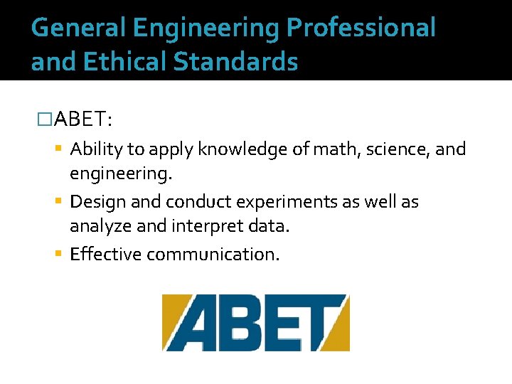 General Engineering Professional and Ethical Standards �ABET: Ability to apply knowledge of math, science,