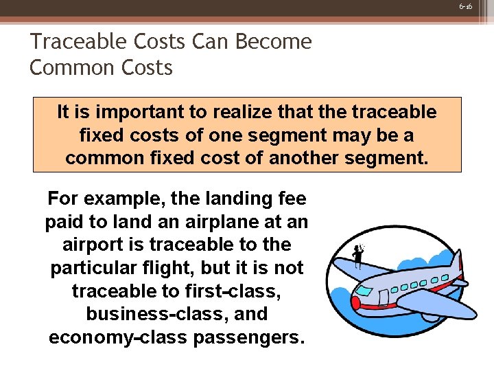 6 -16 Traceable Costs Can Become Common Costs It is important to realize that
