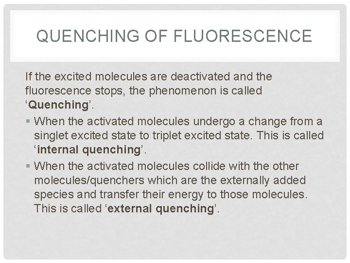 QUENCHING OF FLUORESCENCE If the excited molecules are deactivated and the fluorescence stops, the