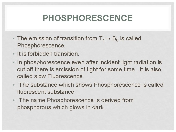 PHOSPHORESCENCE • The emission of transition from T 1→ S 0 is called Phosphorescence.