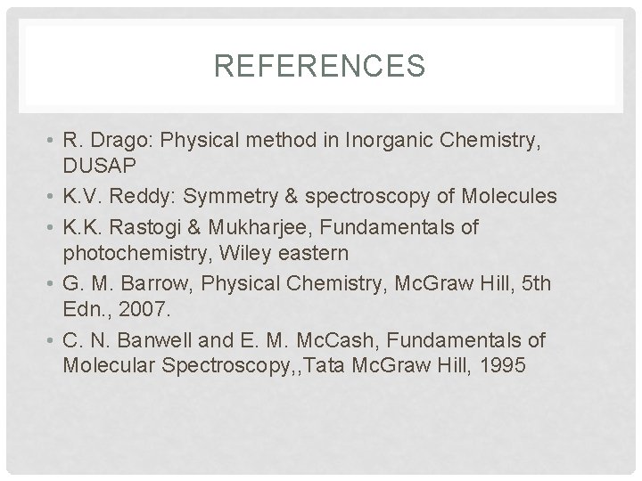 REFERENCES • R. Drago: Physical method in Inorganic Chemistry, DUSAP • K. V. Reddy: