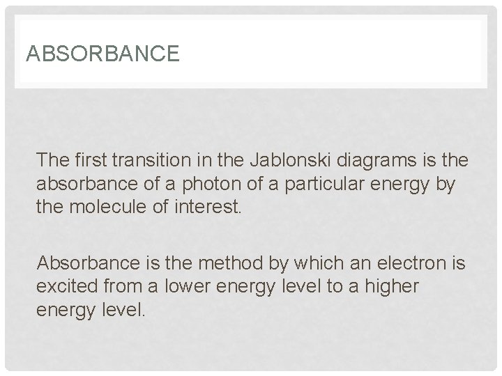 ABSORBANCE The first transition in the Jablonski diagrams is the absorbance of a photon