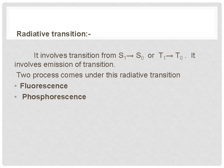 Radiative transition: It involves transition from S 1→ S 0 or T 1→ T