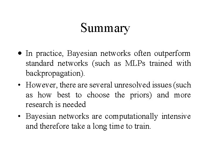 Summary · In practice, Bayesian networks often outperform standard networks (such as MLPs trained