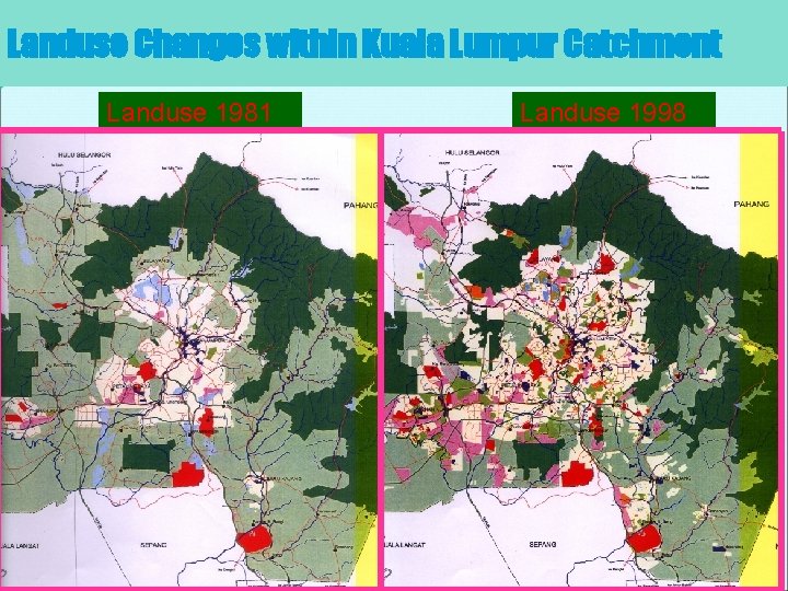 Landuse Changes within Kuala Lumpur Catchment Landuse 1981 Landuse 1998 