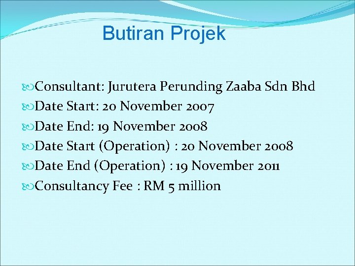 Butiran Projek Consultant: Jurutera Perunding Zaaba Sdn Bhd Date Start: 20 November 2007 Date