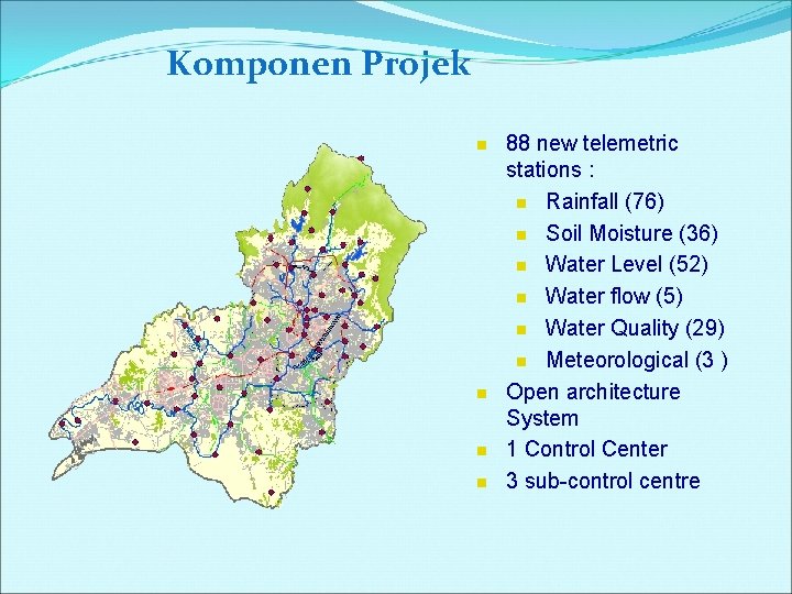 Komponen Projek n n 88 new telemetric stations : n Rainfall (76) n Soil