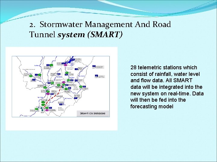 2. Stormwater Management And Road Tunnel system (SMART) 28 telemetric stations which consist of