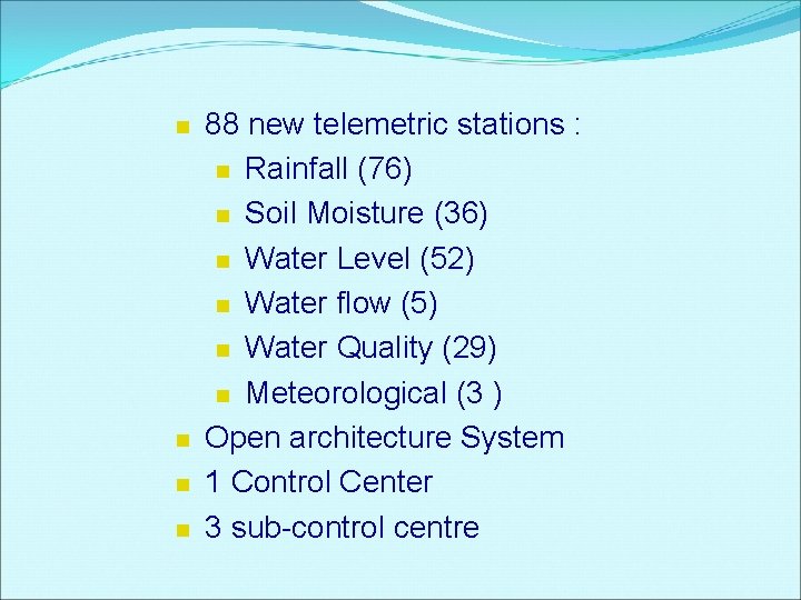 n n 88 new telemetric stations : n Rainfall (76) n Soil Moisture (36)