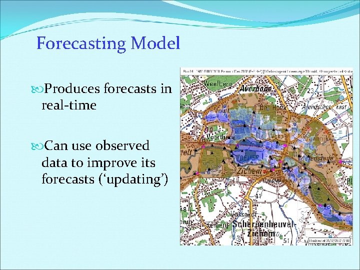 Forecasting Model Produces forecasts in real-time Can use observed data to improve its forecasts