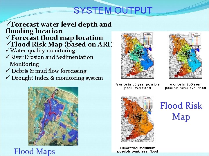 SYSTEM OUTPUT üForecast water level depth and flooding location üForecast flood map location üFlood