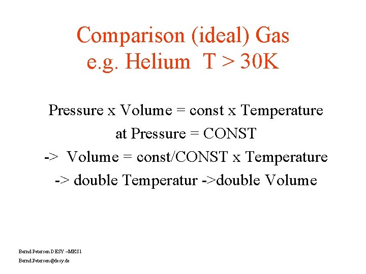 Comparison (ideal) Gas e. g. Helium T > 30 K Pressure x Volume =